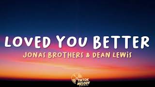 Jonas Brothers - Loved You Better (Lyrics) ft. Dean Lewis