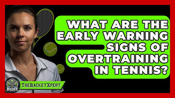 What Are The Early Warning Signs Of Overtraining In Tennis? - The Racket Xpert