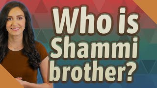 Celebrity Who is Shammi brother? Profile