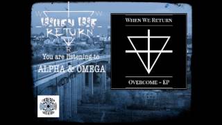 When We Return - Alpha & Omega (Overcome EP)