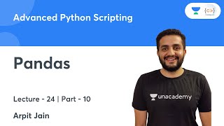 Pandas - Part 10 | L 24 | Advanced Python Scripting | Arpit Jain