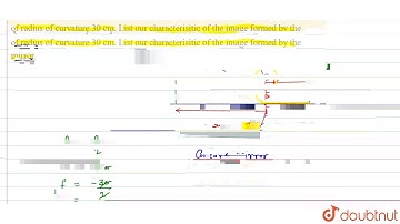An object is placed at a distance of 12 cm in front of a concave mirror of radius of