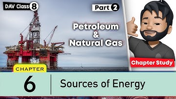 Chapter 6 | Sources of Energy | Class 8 DAV Science | Chapter Study | (Part 2) 🔥🔥🔥