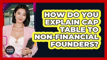 How Do You Explain Cap Table To Non-financial Founders? - Founders Supporting Founders