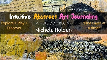 Mixed Media Art  - How to Start Use Mixed Media Layers and Intuitive Painting!