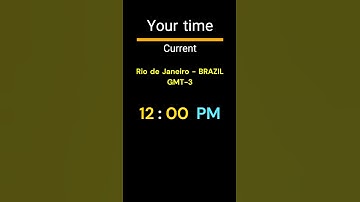 GMT-3｜12:00 PM｜RIO DE JANEIRO
