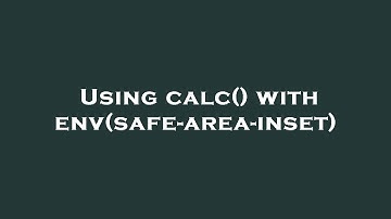 Using calc() with env(safe-area-inset)