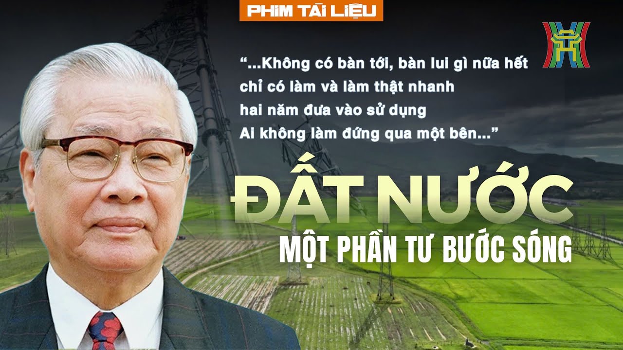 Đất nước một phần tư bước sóng: Dấu ấn cố Thủ tướng Võ Văn Kiệt | Phim tài liệu
