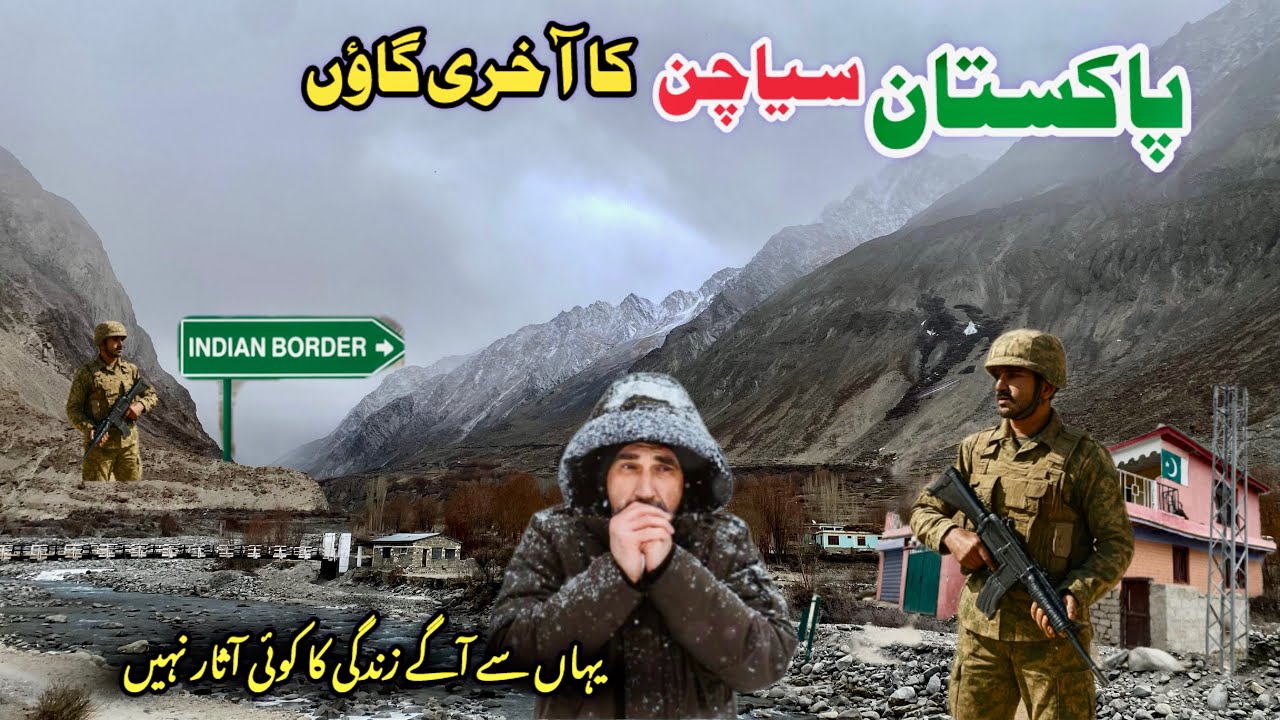 Pakistan’s Last Village Saltoro Goma | Siachen Valley | Indian Border on Both Sides