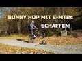 BUNNY HOP MIT SCHWEREN / LANGEN BIKES (E-MTBs) | FAHRTECHNIK-TIPPS!