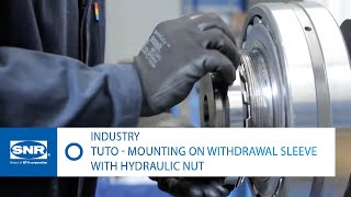 Mounting on withdrawal sleeve with NTN-SNR HMV hydraulic nut