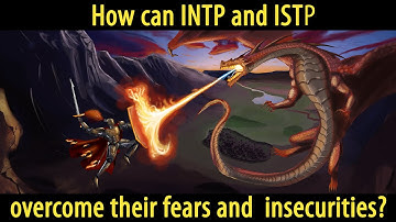 How can INTP & ISTP overcome their fears and insecurities?