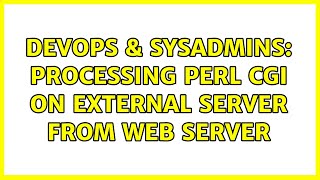 DevOps & SysAdmins: Processing perl CGI on external server from web server (3 Solutions!!)