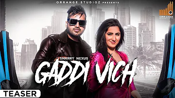 Gaddi Vich (Teaser) | Sharry Nexus | Latest Punjabi Songs 2022 | Full Video Releasing 18July -11AM