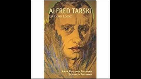 Alfred Tarski Life and Logic