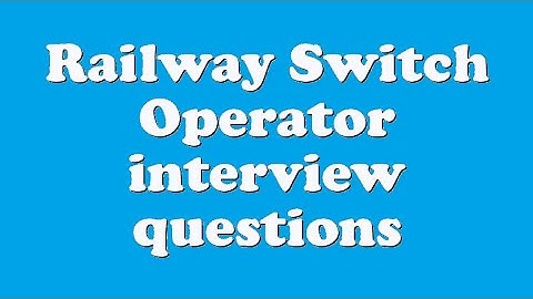 Railway Switch Operator interview questions