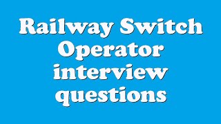 Railway Switch Operator interview questions