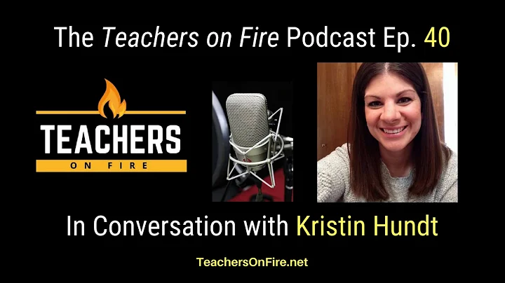 Teachers on Fire Podcast Ep. 40 - Kristin Hundt: MS Teacher and Blogger