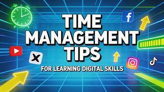 TIME MANAGEMENT TIPS FOR LEARNING DIGITAL SKILLS