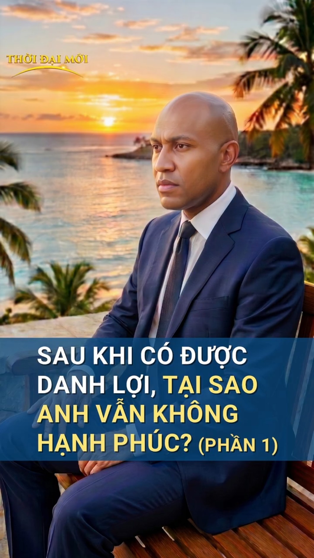 Sau khi có được danh lợi, tại sao anh vẫn không hạnh phúc? (Phần 1)