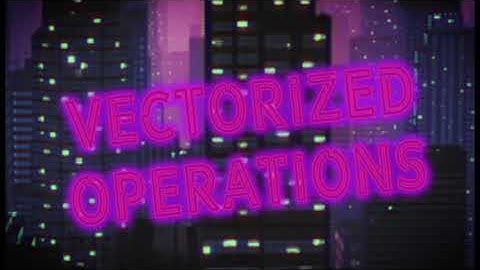 Vectorized Operations