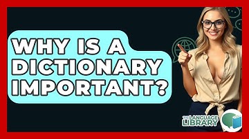 Why Is A Dictionary Important? - The Language Library