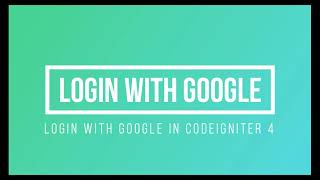 Login with Google Account in CodeIgniter 4