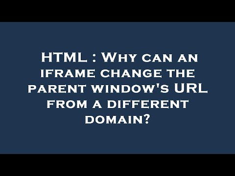 HTML : Why can an iframe change the parent window's URL from a different domain?