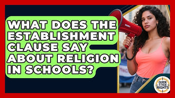 What Does The Establishment Clause Say About Religion In Schools? - Guide To Your Rights