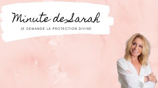 La Minute De Sarah Je Demande La Protection Divine