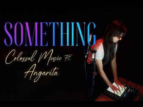 COLOSSAL LIVE - SOMETHING FT. ANGARITA