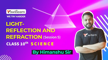 Light - Reflection and Refraction | Class 10 Science | Online Classes | Session 5 - Swiflearn