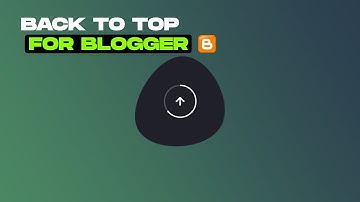 How To Add Back To Top Button In Blogger || Add Scroll To Top Button in Blogger
