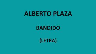 Alberto Plaza - Bandido (Letra\/Lyrics)