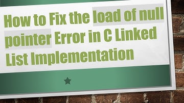 How to Fix the load of null pointer Error in C Linked List Implementation
