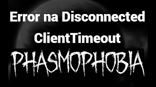 Paano Ayusin ang Error na Disconnected ClientTimeout sa Phasmophobia – Epektibong Solusyon!