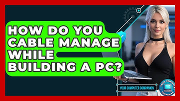 How Do You Cable Manage While Building A PC? - Your Computer Companion