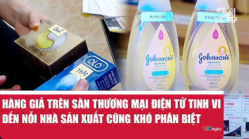 Hàng giả trên sàn thương mại điện tử tinh vi đến nỗi nhà sản xuất cũng khó phân biệt | VTV24