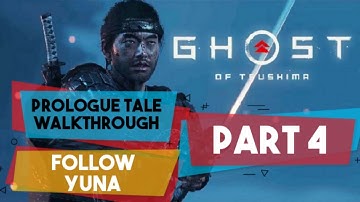 Ghost of Tsushima | PART 4 | Prologue Tale Walkthrough, Video Guide | Follow Yuna | Review