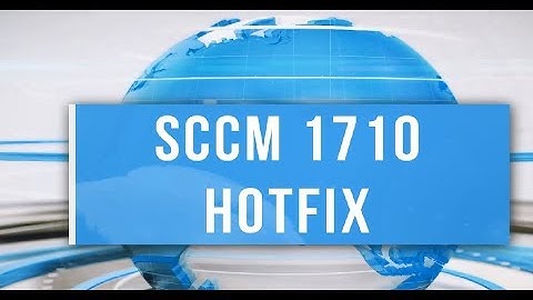 Install Fix for SCCM CB 1710 Rollup KB4057517 - Windows server 2008