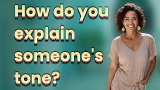 How do you explain someone's tone?