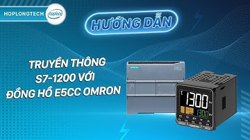Hướng dẫn truyền thông PLC S7-1200 với đồng hồ E5CC Omron | HopLongTechnology