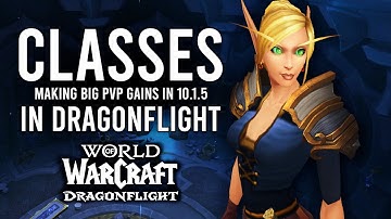 The 6 Class Specs That Saw BIGGEST Improvements For PvP Content In Patch 10.1.5 Of Dragonflight!