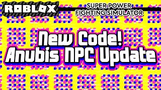 New Code! Anubis NPC Update | Super Power Fighting Simulator (Roblox)