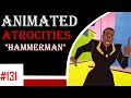 Animated Atrocities #131: "Hammerman"