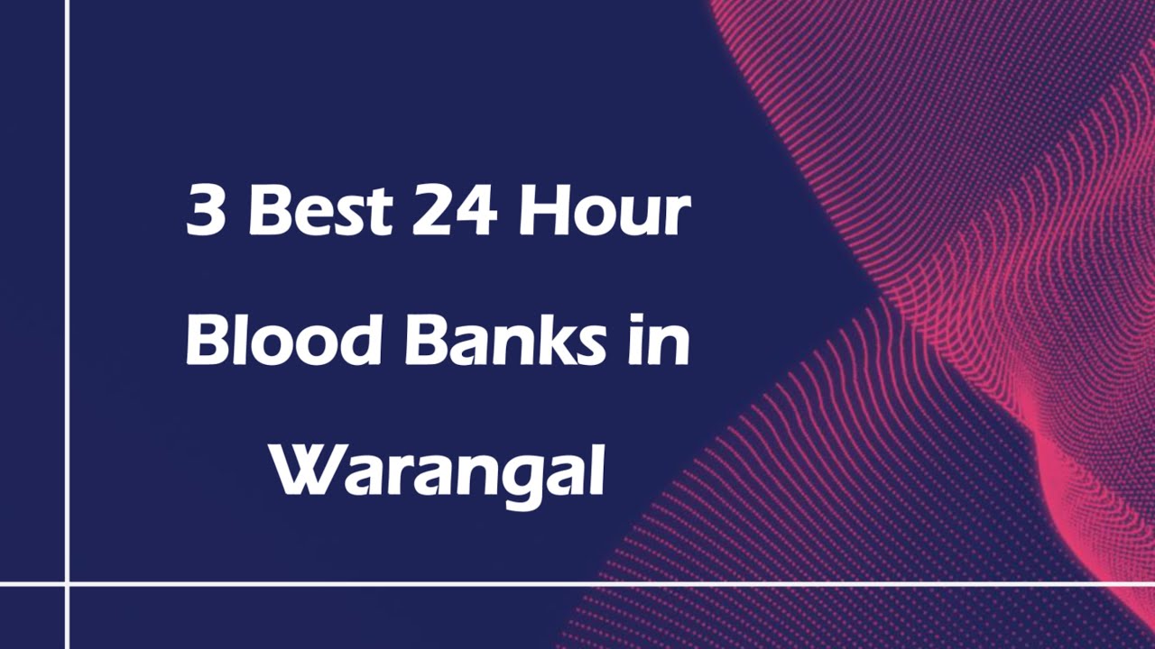 3 Best 24 hour blood banks in Warangal, Telangana 2025 | 24/7 blood banks