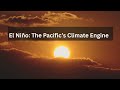 El Niño: The Pacific’s Climate Engine
