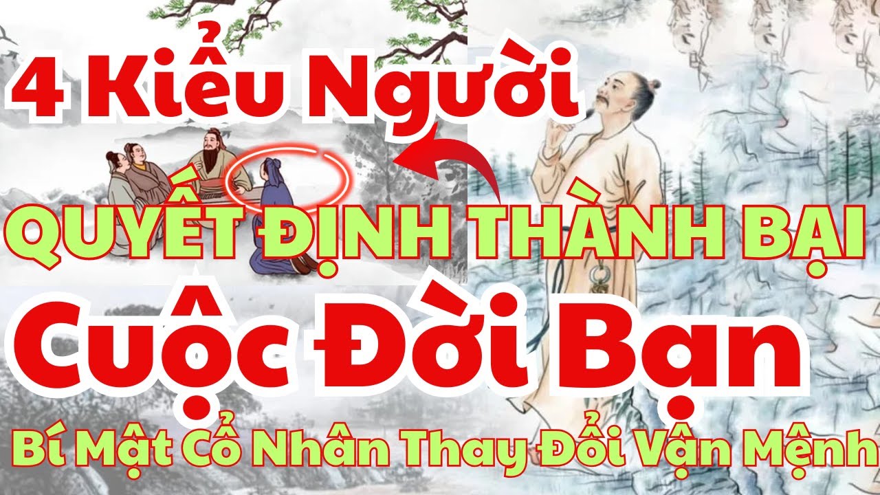 Cổ Nhân Dạy: Đừng Bỏ Qua 4 Kiểu Người Quyết Định THÀNH BẠI Cuộc Đời Bạn ...