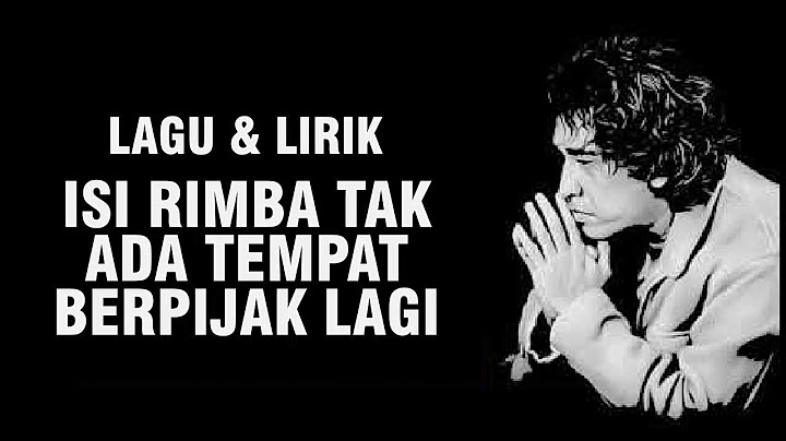 IWAN FALS - ISI RIMBA TAK ADA TEMPAT BERPIJAK LAGI [LIRIK]