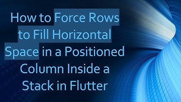 How to Force Rows to Fill Horizontal Space in a Positioned Column Inside a Stack in Flutter